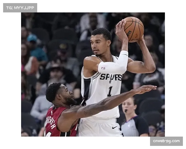 文班亚马防守端展现统治力马刺围绕其构建体系